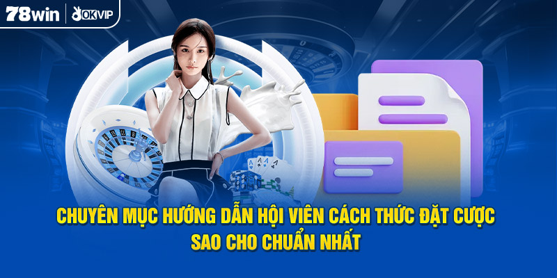 Chuyên mục hướng dẫn hội viên cách thức đặt cược sao cho chuẩn nhất